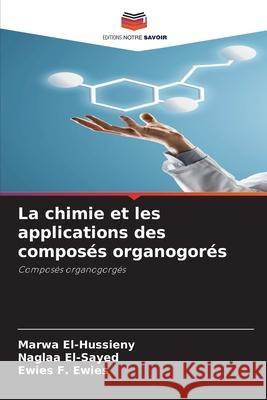 La chimie et les applications des composés organogorés El-Hussieny, Marwa 9786204134345 Editions Notre Savoir - książka