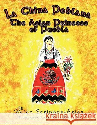 La China Poblana: The Asian Princess of Puebla Helen Stringos-Arias 9781456716158 AuthorHouse - książka