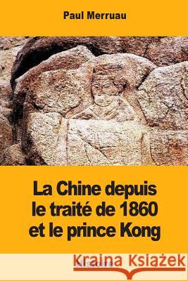 La Chine depuis le traité de 1860 et le prince Kong Merruau, Paul 9781976502989 Createspace Independent Publishing Platform - książka