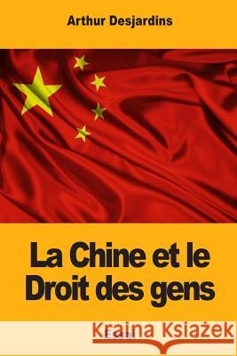 La Chine et le Droit des gens Desjardins, Arthur 9781981868018 Createspace Independent Publishing Platform - książka