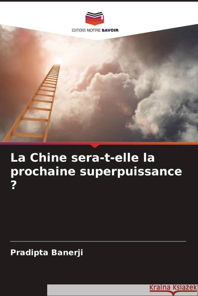 La Chine sera-t-elle la prochaine superpuissance ? Banerji, Pradipta 9786204421773 Editions Notre Savoir - książka