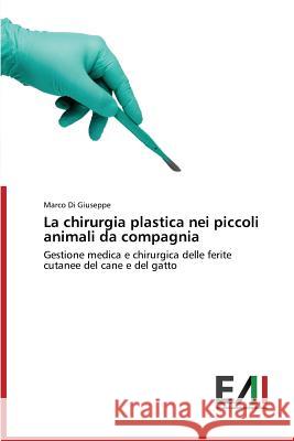 La chirurgia plastica nei piccoli animali da compagnia Di Giuseppe Marco 9783639773156 Edizioni Accademiche Italiane - książka