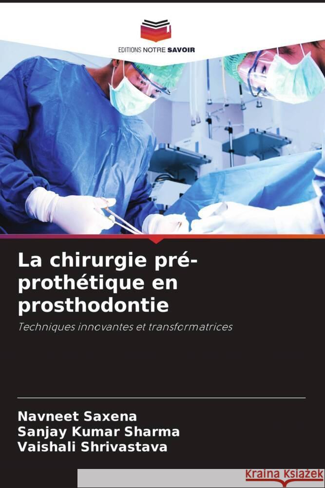 La chirurgie pr?-proth?tique en prosthodontie Navneet Saxena Sanjay Kumar Sharma Vaishali Shrivastava 9786208075118 Editions Notre Savoir - książka