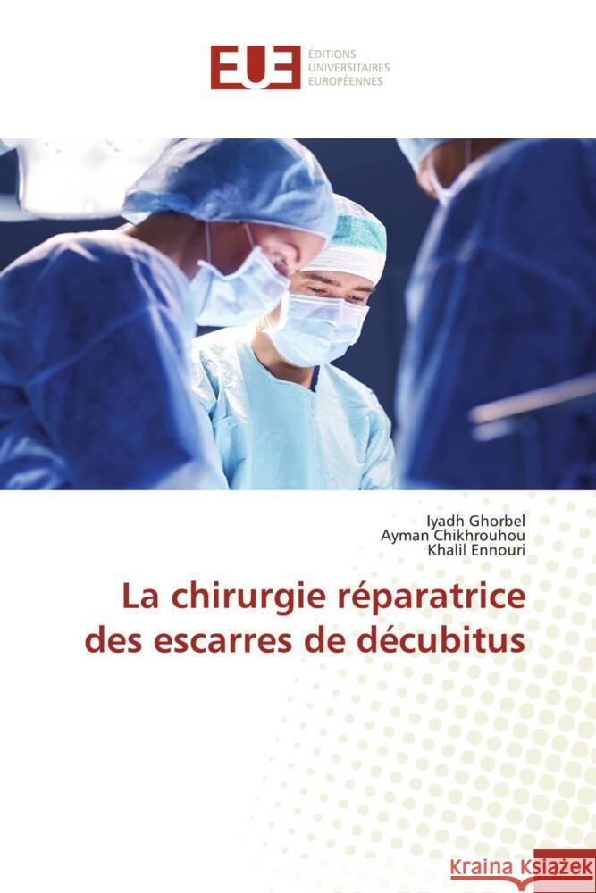 La chirurgie réparatrice des escarres de décubitus Ghorbel, Iyadh, Chikhrouhou, Ayman, Ennouri, Khalil 9786206733249 Éditions universitaires européennes - książka