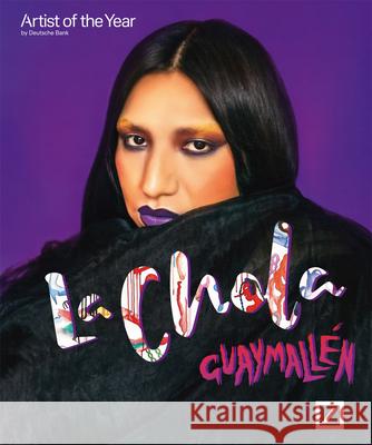 La Chola Poblete: Guaymallen: Deutsche Bank Artist of the Year 2023  9783735609625 Kerber Verlag - książka