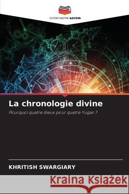 La chronologie divine Swargiary, Khritish 9786203904888 Editions Notre Savoir - książka