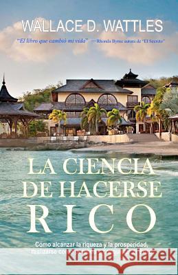 La Ciencia de Hacerse Rico Wallace D. Wattles 9781481002103 Createspace - książka