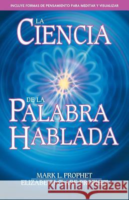 La Ciencia de la Palabra Hablada Mark L. Prophet Elizabeth Clare Prophet 9781609883140 Summit University Press - książka