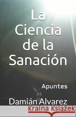 La Ciencia de la Sanaci Dami Alvarez 9781973280866 Independently Published - książka
