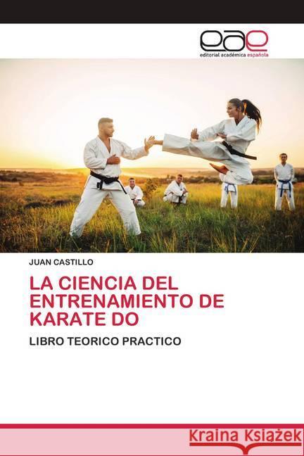 LA CIENCIA DEL ENTRENAMIENTO DE KARATE DO Castillo, Juan 9786200415257 Editorial Académica Española - książka