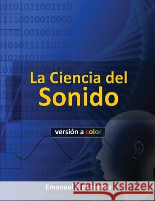 La Ciencia del Sonido (versión a color) Gutierrez, Emanuel F. 9781500546489 Createspace - książka