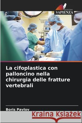 La cifoplastica con palloncino nella chirurgia delle fratture vertebrali Boris Pavlov 9786207581283 Edizioni Sapienza - książka