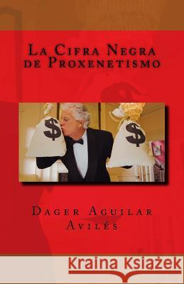 La Cifra Negra de Proxenetismo Dager Aguila 9781519182272 Createspace Independent Publishing Platform - książka