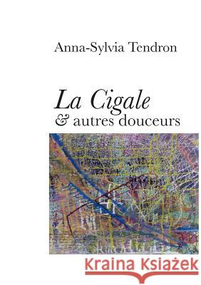 La Cigale & autres douceurs Anna-Sylvia Tendron 9782810622481 Books on Demand - książka