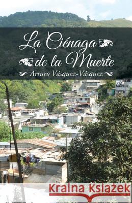 La ciénaga de la muerte Vásquez-Vásquez, Arturo 9781506512839 Palibrio - książka