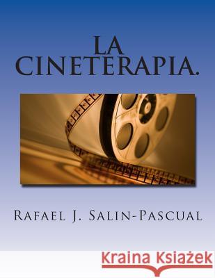 La Cineterapia.: el cine como complemento del tratamiento del enfermo psiquiátrico. Salin-Pascual, Rafael J. 9781495930782 Createspace - książka