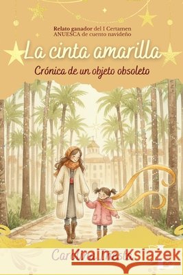 La cinta amarilla: Crónica de un objeto obsoleto Ediciones, Letras Eternas, P. Muñoz, Andrea, Iñesta Quesada, Carolina 9798274103732 Independently Published - książka