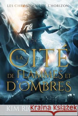 La Cité de flammes et d'ombres Richardson, Kim 9781092343527 Independently Published - książka