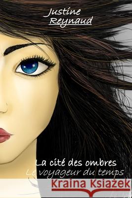 La cité des ombres - Le voyageur du temps Reynaud, Justine 9781797800882 Independently Published - książka