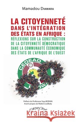 La citoyenneté dans l'intégration des Etats en Afrique: Réflexions sur la construction de la citoyenneté démocratique dans la Communauté économique de Diawara, Mamadou 9782140273049 Editions L'Harmattan - książka
