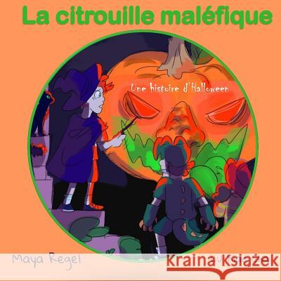 La citrouille maléfique Regel, Maya 9781975884000 Createspace Independent Publishing Platform - książka