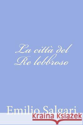 La città del Re lebbroso Salgari, Emilio 9781477625248 Createspace - książka
