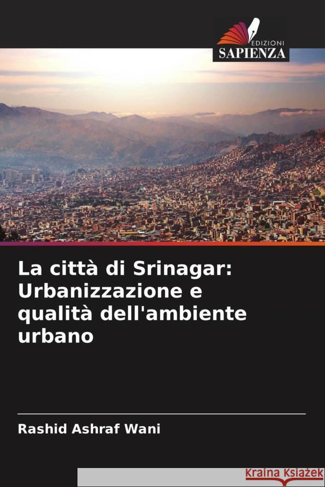 La citt? di Srinagar: Urbanizzazione e qualit? dell'ambiente urbano Rashid Ashraf Wani 9786207149476 Edizioni Sapienza - książka