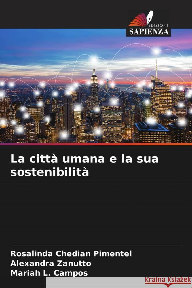 La città umana e la sua sostenibilità Pimentel, Rosalinda Chedian, Zanutto, Alexandra, Campos, Mariah L. 9786207204700 Edizioni Sapienza - książka