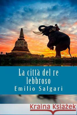 La citta del re lebbroso Salgari, Emilio 9781719371131 Createspace Independent Publishing Platform - książka