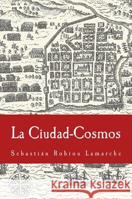 La Ciudad-Cosmos: Santo Domingo / San Juan - Siglos XVI-XVII Sebastian Robio 9781540856623 Createspace Independent Publishing Platform - książka