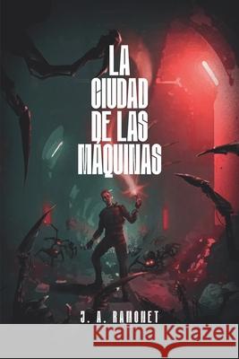 La Ciudad de las M?quinas J. A. Ramonet 9789962744085 Bitacora del Escritor - książka