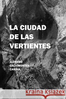 La Ciudad de Las Vertientes Alfredo Calvimonte 9781304910837 Lulu.com - książka