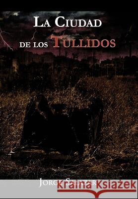 La Ciudad de Los Tullidos Jorge Salazar 9781463323738 Palibrio - książka