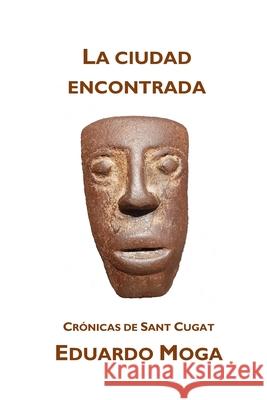 La ciudad encontrada: Crónicas de Sant Cugat Moga, Eduardo 9788412332926 Los Papeles de Brighton - książka