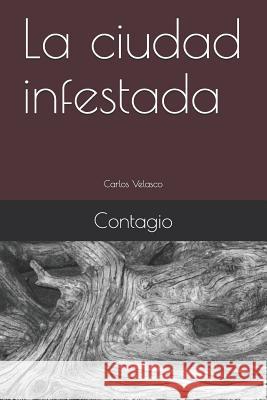 La Ciudad Infestada: Contagio Carlos Velasco 9781791313791 Independently Published - książka