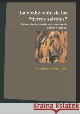 La civilización de las tierras salvajes: Valores fundacionales del concepto de Parque Nacional Norberto Fortunato 9798483831815 Independently Published - książka