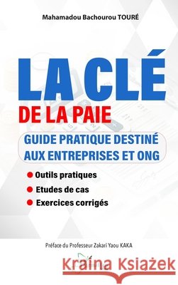 La cl? de la paie: Guide pratique destin? aux entreprises et ONG - Outils pratiques - ?tudes de cas - Exercices corrig?s Mahamadou Bachourou Tour? Zakari Yaou Kaka 9782336523590 Editions L'Harmattan - książka