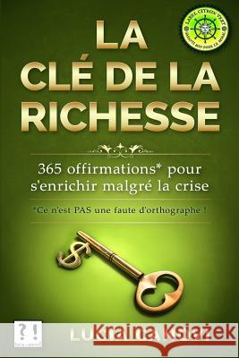 La clé de la richesse: 365 offirmations pour s'enrichir malgré la crise Canovi, Lucia 9781535245524 Createspace Independent Publishing Platform - książka