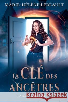 La cl? des anc?tres Marie-H?l?ne Lebeault 9781834190716 Beaches and Trails Publishing - książka