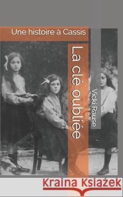 La clé oubliée: Une histoire à Cassis Vicki Rause 9798510004601 Independently Published - książka