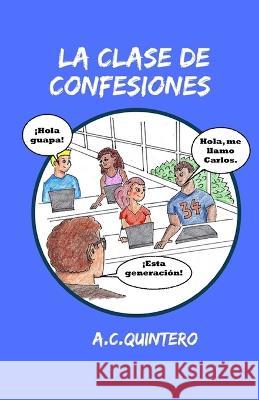 La clase de confesiones: Carlos hace el peor error de su vida A. C. Quintero 9781540800695 Createspace Independent Publishing Platform - książka