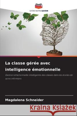 La classe gérée avec intelligence émotionnelle Schneider, Magdalena 9786202469791 Editions Notre Savoir - książka