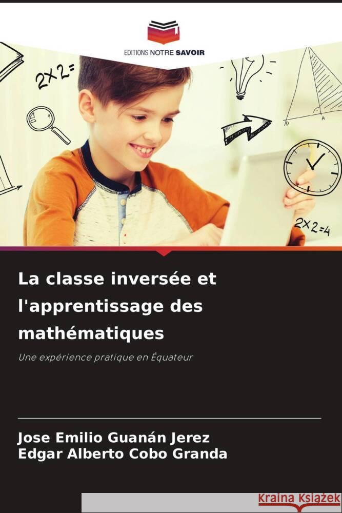 La classe inversée et l'apprentissage des mathématiques Guanán Jerez, Jose Emilio, Cobo Granda, Edgar Alberto 9786208194499 Editions Notre Savoir - książka