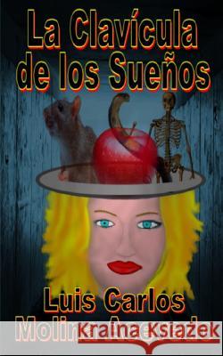 La Clavícula de los Sueños Molina Acevedo, Luis Carlos 9781514358610 Createspace - książka