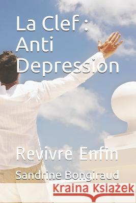 La Clef: Anti Depression: Revivre Enfin Sandrine Bongiraud 9781798994085 Independently Published - książka