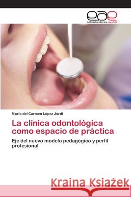 La clínica odontológica como espacio de práctica López Jordi, María del Carmen 9783659004841 Editorial Acad Mica Espa Ola - książka