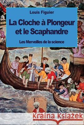 La Cloche à Plongeur et le Scaphandre Figuier, Louis 9781533575579 Createspace Independent Publishing Platform - książka