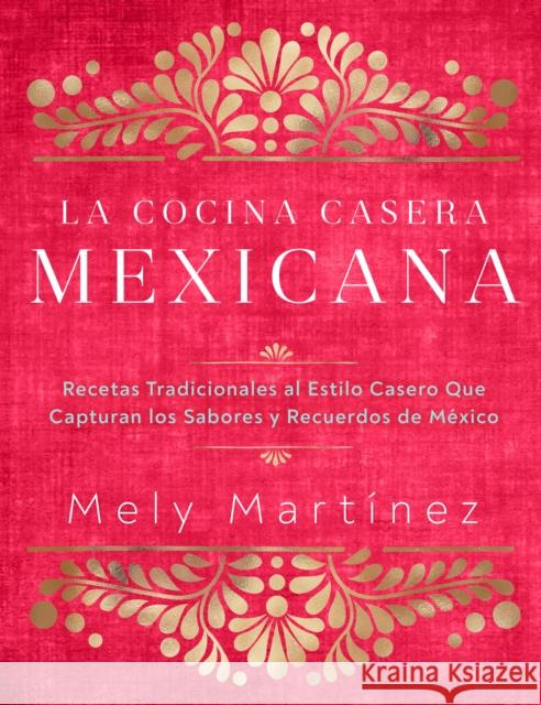 La Cocina Casera Mexicana / The Mexican Home Kitchen (Spanish Edition): Recetas Tradicionales Al Estilo Casero Que Capturan Los Sabores Y Recuerdos de Mart 9781631068225 Rock Point - książka