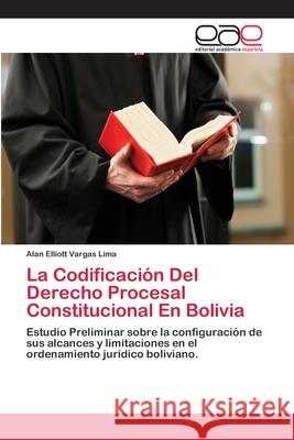 La Codificación Del Derecho Procesal Constitucional En Bolivia Vargas Lima, Alan Elliott 9783659003356 Editorial Acad Mica Espa Ola - książka