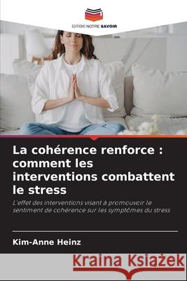 La cohérence renforce : comment les interventions combattent le stress Heinz, Kim-Anne 9786206828730 Editions Notre Savoir - książka